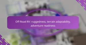 Off-Road RV: ruggedness, terrain adaptability, adventure readiness