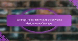 Teardrop Trailer: lightweight, aerodynamic design, ease of storage