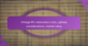 Vintage RV: restoration costs, upkeep considerations, market value