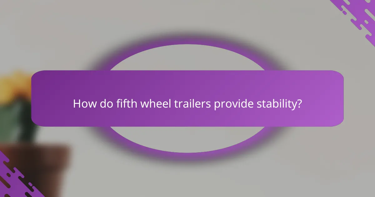 How do fifth wheel trailers provide stability?