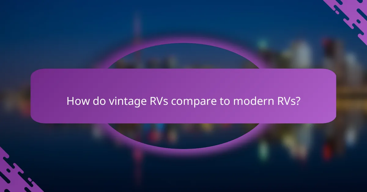 How do vintage RVs compare to modern RVs?