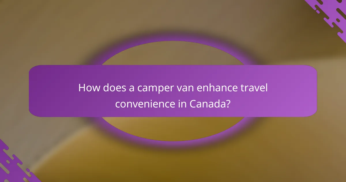 How does a camper van enhance travel convenience in Canada?