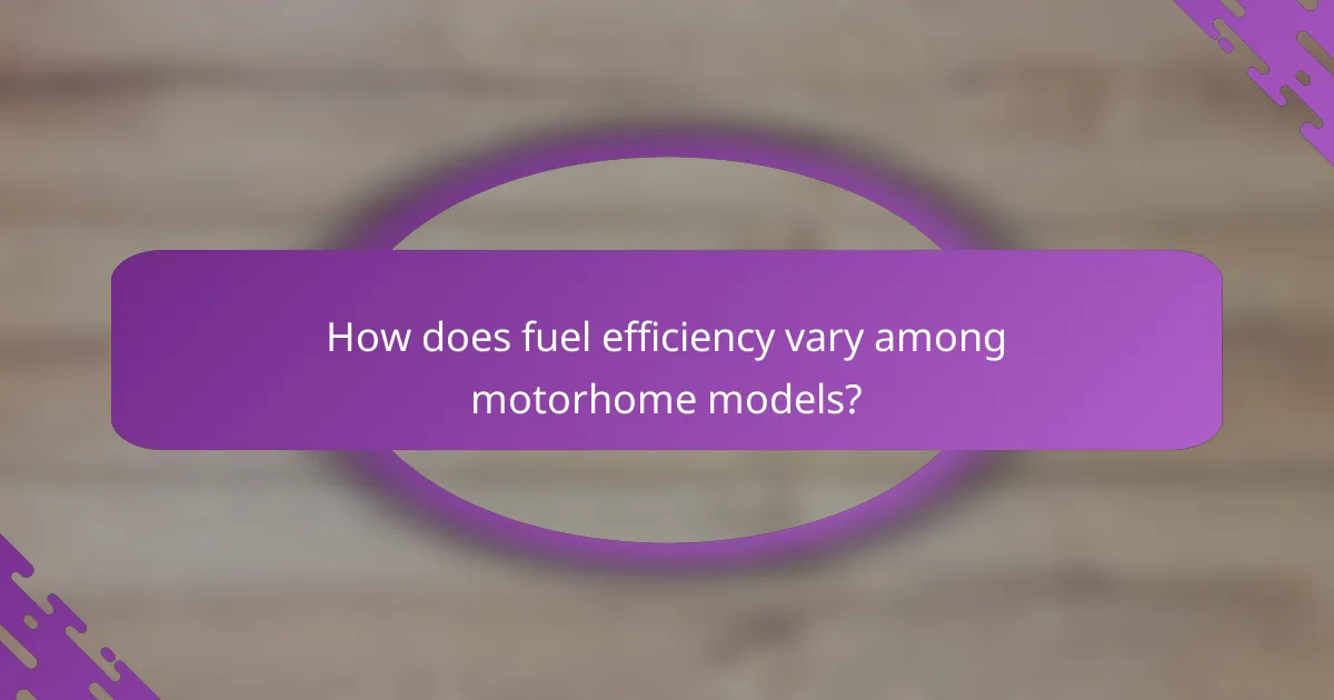 How does fuel efficiency vary among motorhome models?