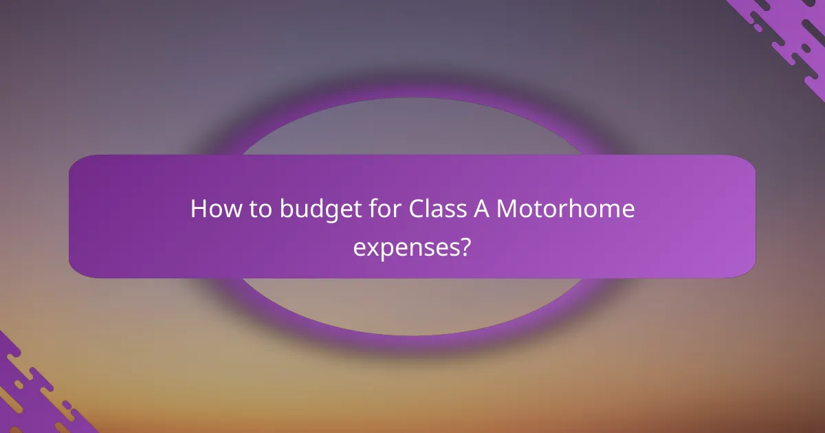 How to budget for Class A Motorhome expenses?