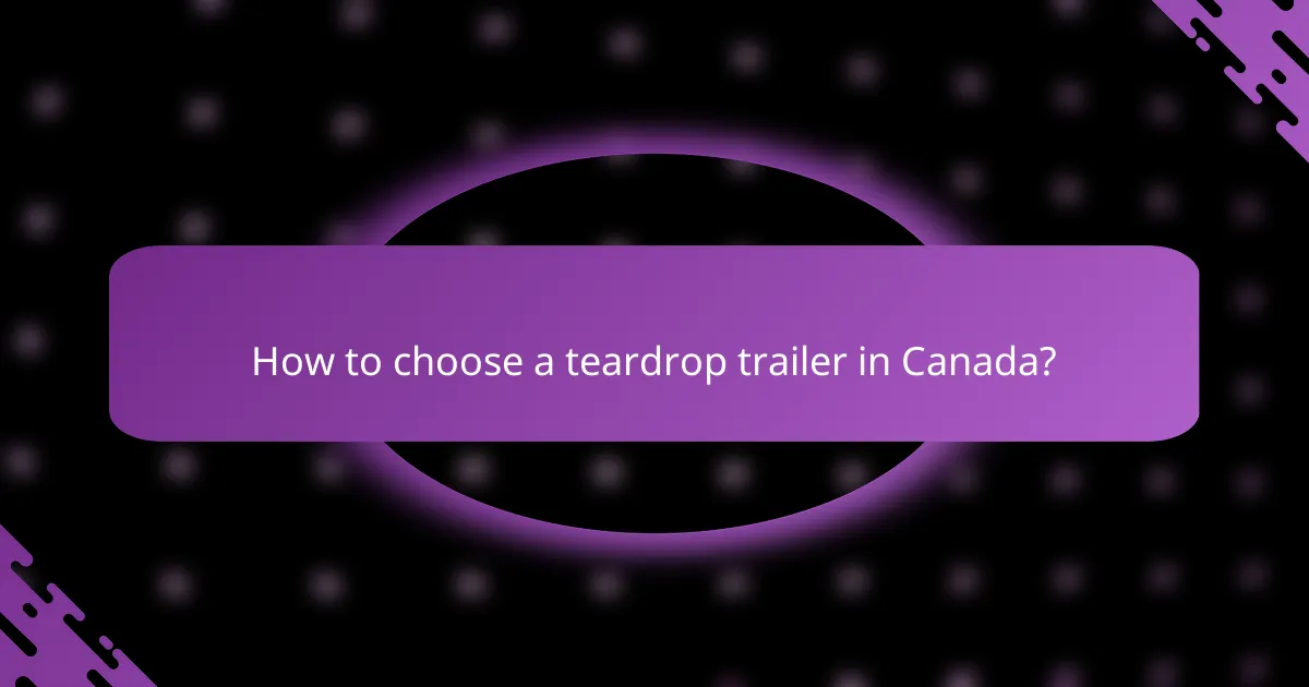 How to choose a teardrop trailer in Canada?