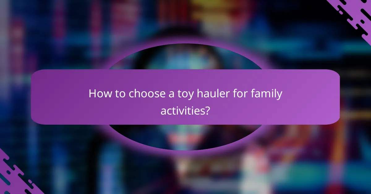How to choose a toy hauler for family activities?