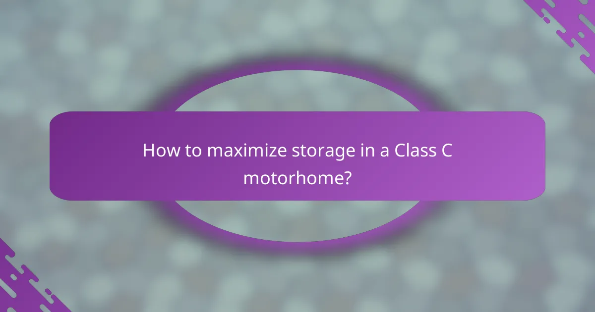 How to maximize storage in a Class C motorhome?