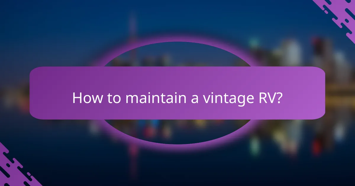 How to maintain a vintage RV?