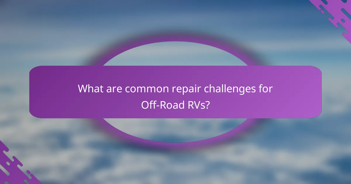 What are common repair challenges for Off-Road RVs?