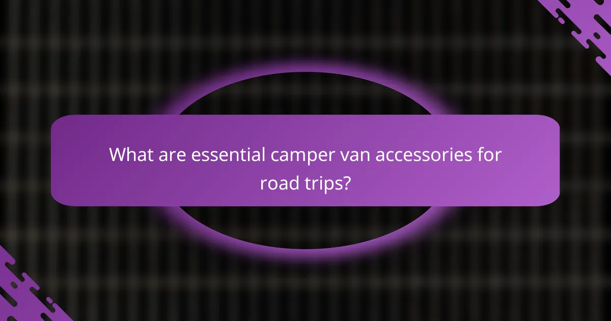 What are essential camper van accessories for road trips?