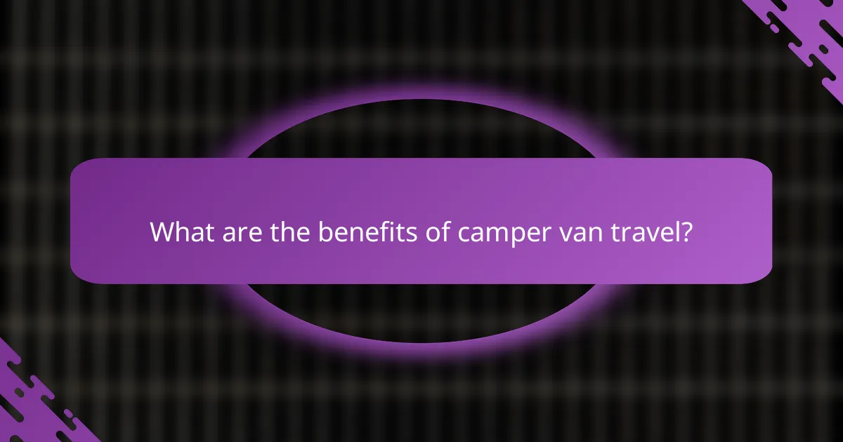 What are the benefits of camper van travel?