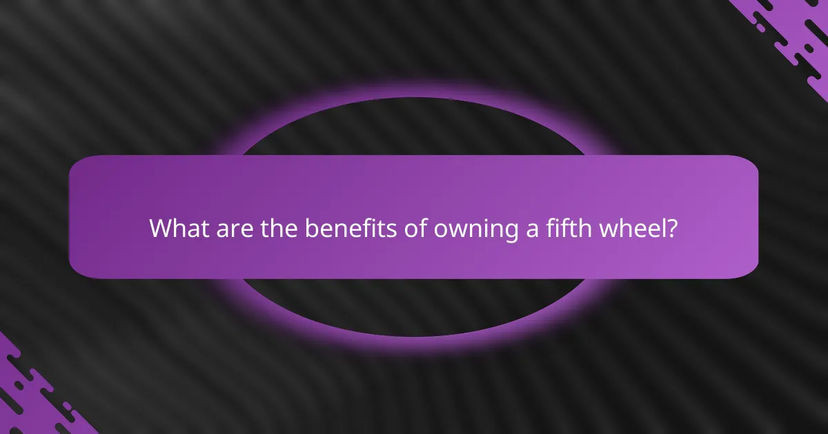What are the benefits of owning a fifth wheel?