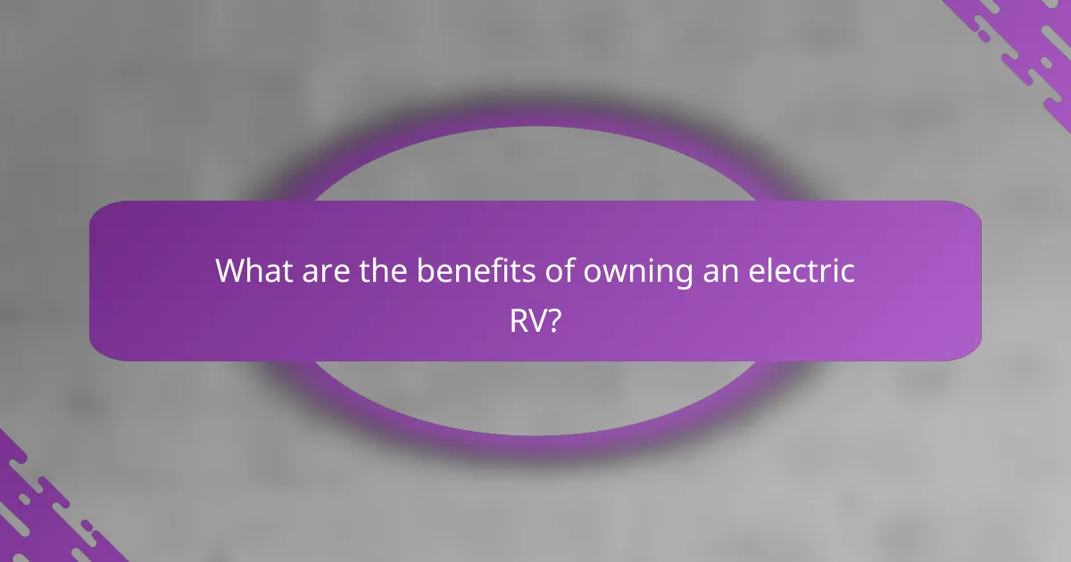 What are the benefits of owning an electric RV?