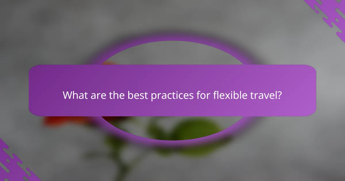 What are the best practices for flexible travel?