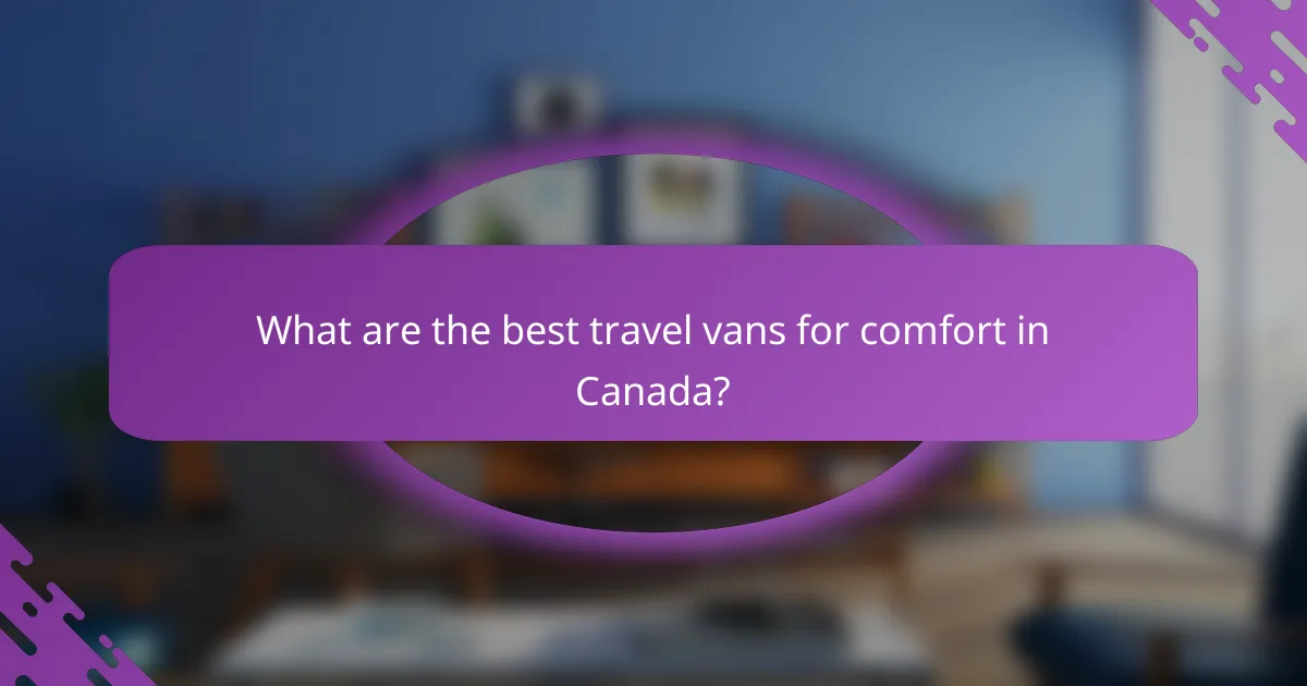 What are the best travel vans for comfort in Canada?