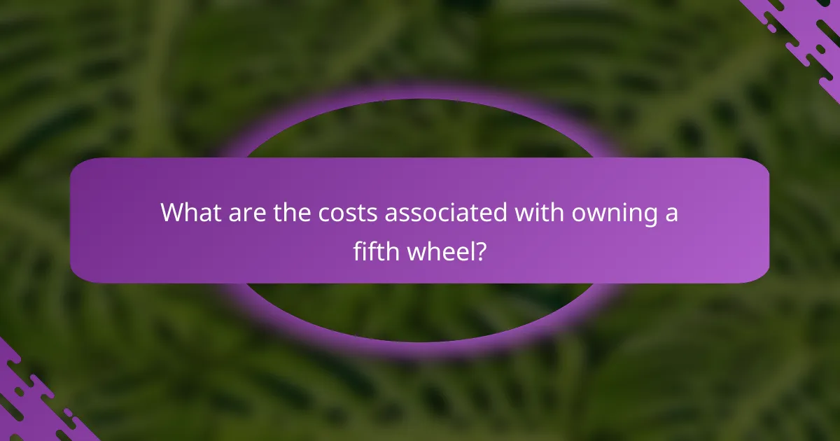 What are the costs associated with owning a fifth wheel?