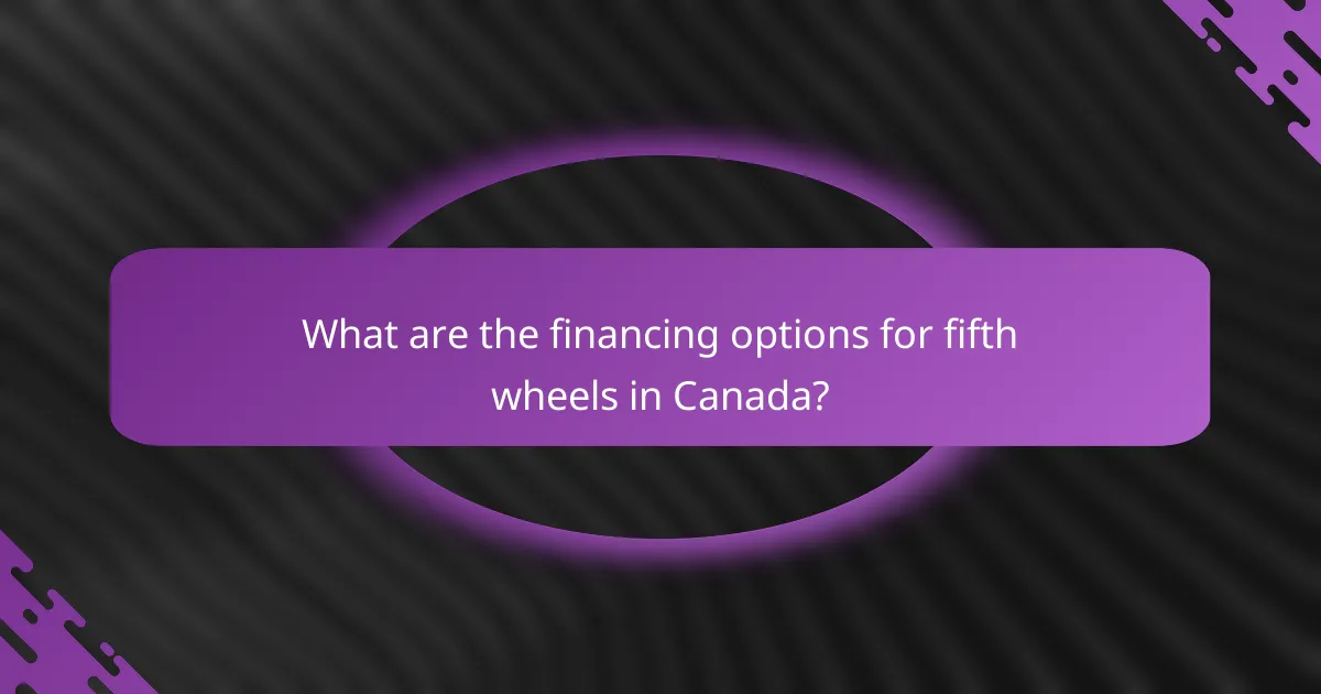 What are the financing options for fifth wheels in Canada?