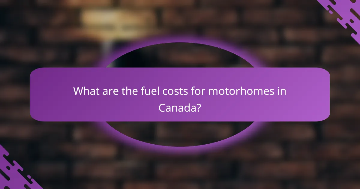 What are the fuel costs for motorhomes in Canada?