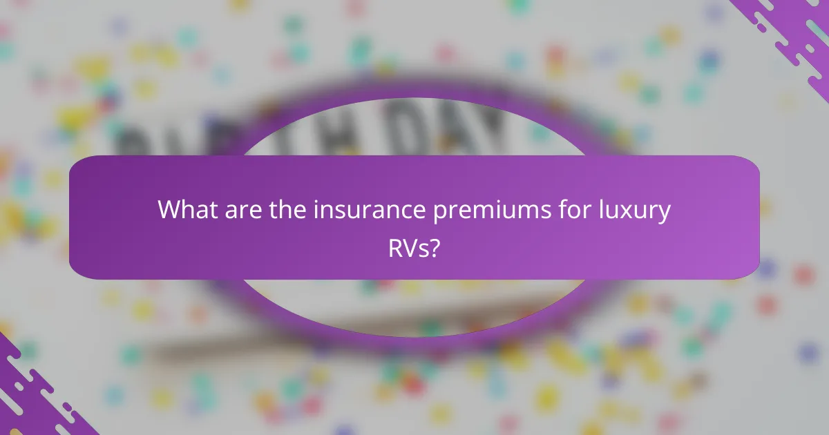 What are the insurance premiums for luxury RVs?