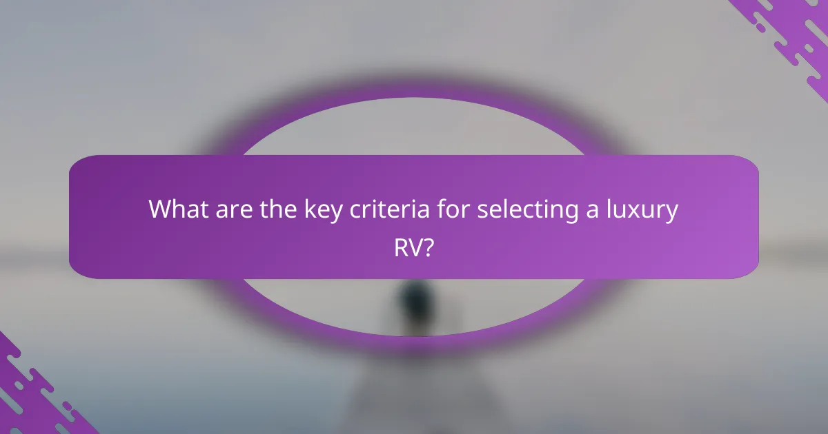 What are the key criteria for selecting a luxury RV?