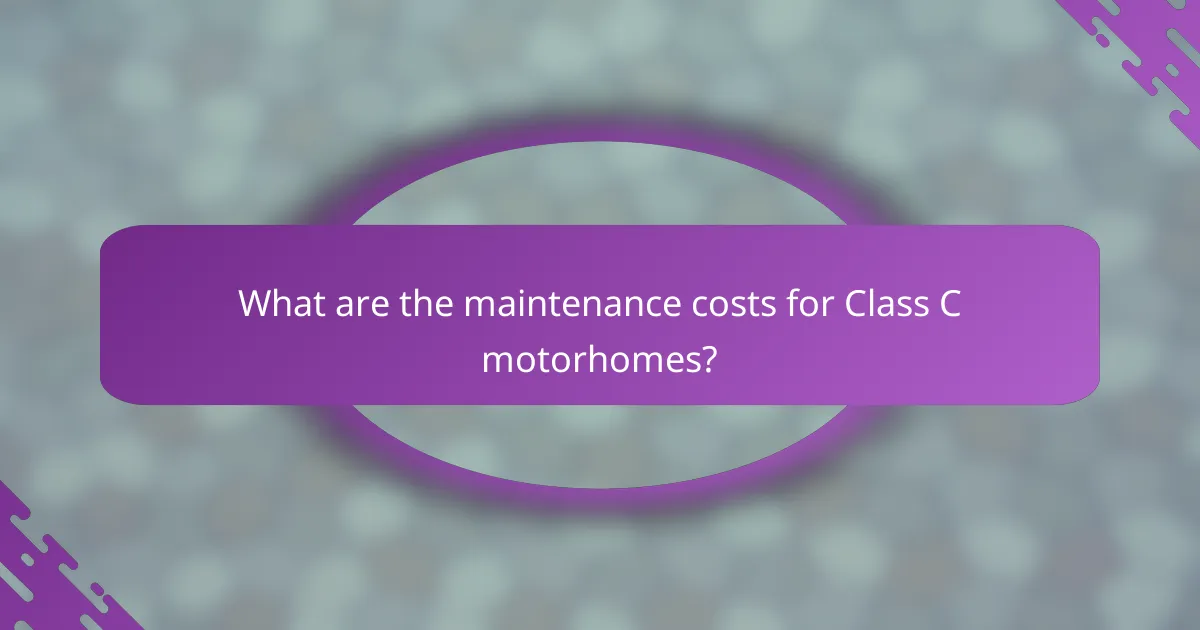 What are the maintenance costs for Class C motorhomes?