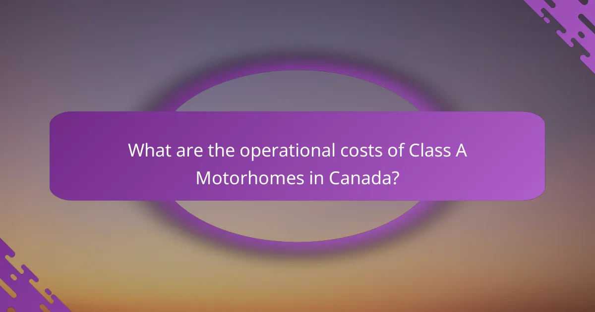 What are the operational costs of Class A Motorhomes in Canada?