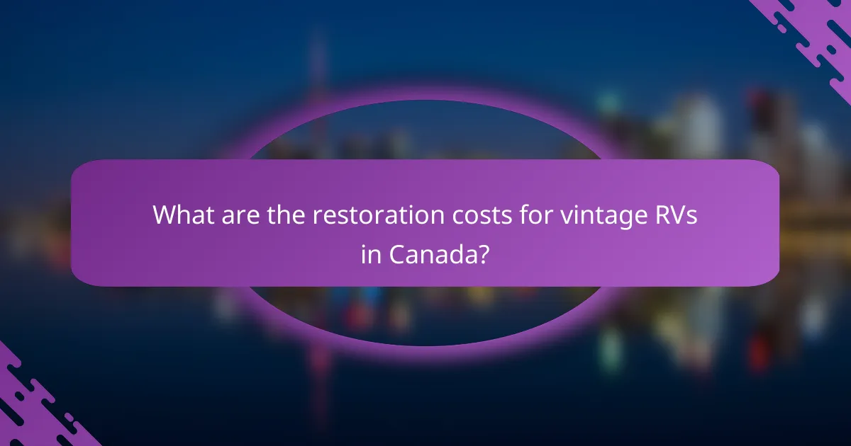 What are the restoration costs for vintage RVs in Canada?