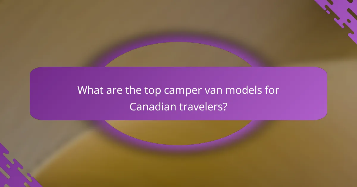 What are the top camper van models for Canadian travelers?