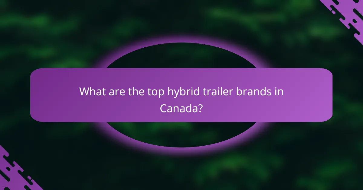 What are the top hybrid trailer brands in Canada?