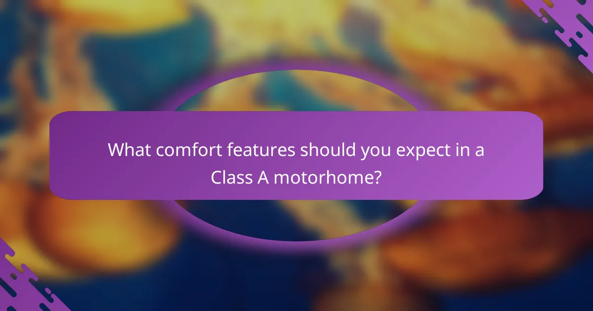 What comfort features should you expect in a Class A motorhome?