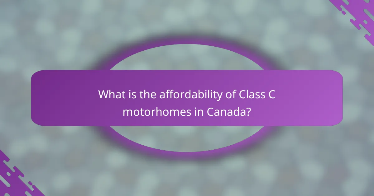 What is the affordability of Class C motorhomes in Canada?