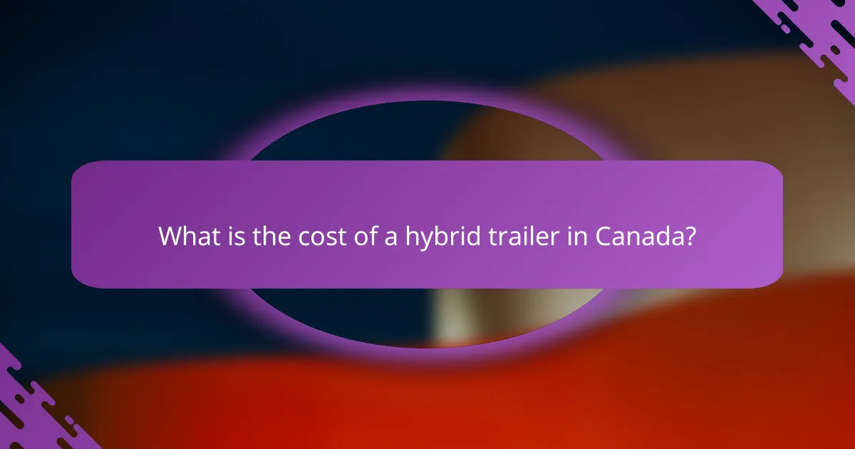 What is the cost of a hybrid trailer in Canada?