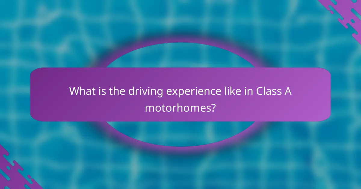 What is the driving experience like in Class A motorhomes?