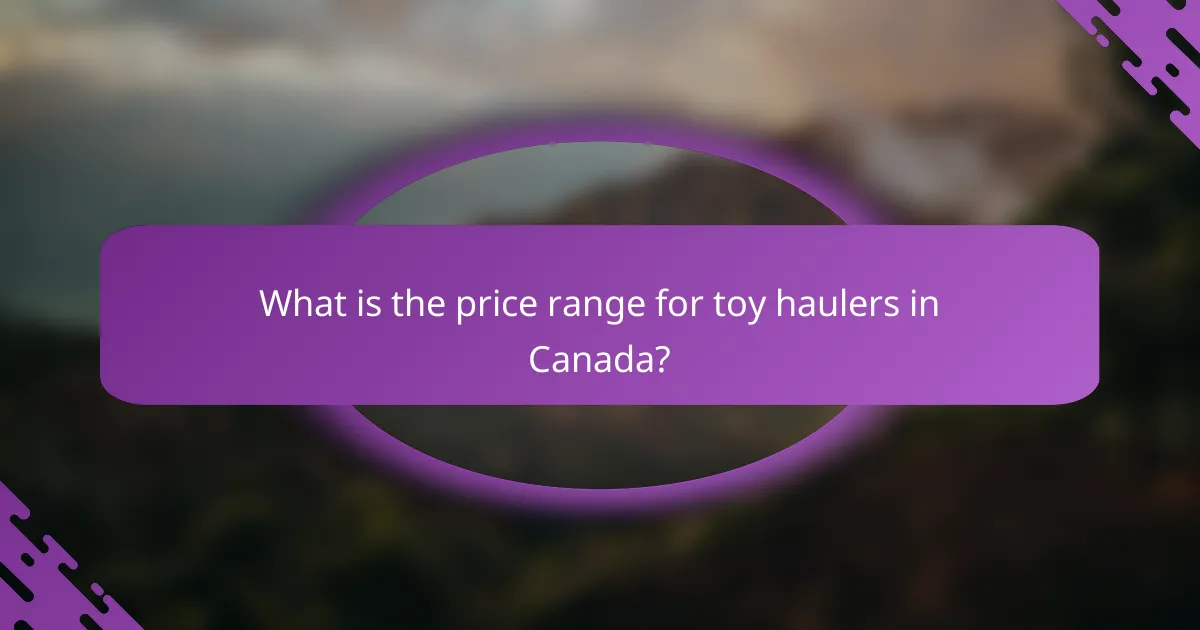 What is the price range for toy haulers in Canada?