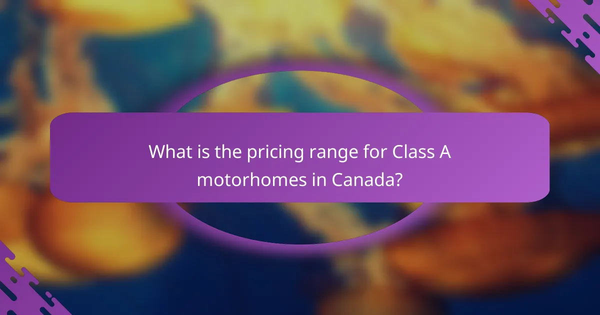 What is the pricing range for Class A motorhomes in Canada?