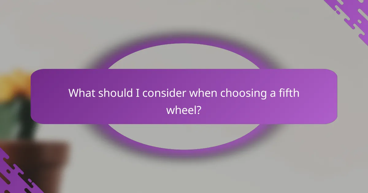 What should I consider when choosing a fifth wheel?