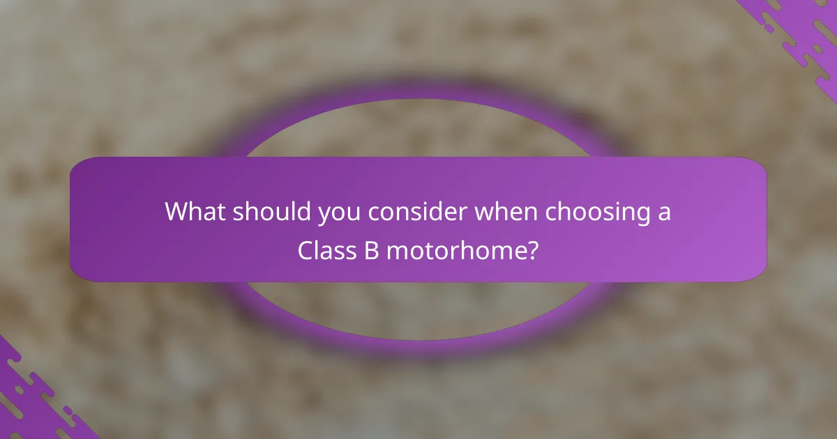 What should you consider when choosing a Class B motorhome?
